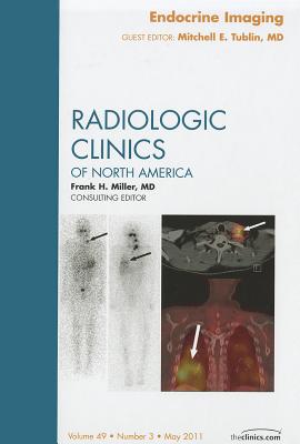 Endocrine Imaging, an Issue of Radiologic Clinics of North America: Volume 49-3 - Tublin, Mitchell E, MD