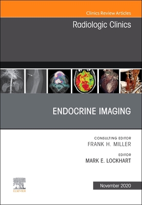Endocrine Imaging, an Issue of Radiologic Clinics of North America: Volume 58-6 - Lockhart, Mark E, MD, MPH (Editor)
