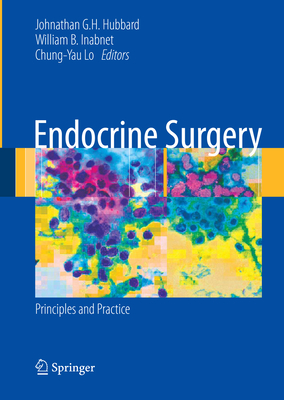 Endocrine Surgery: Principles and Practice - Hubbard, Johnathan (Editor), and Inabnet, William B., III (Editor), and Lo, Chung-Yau (Editor)