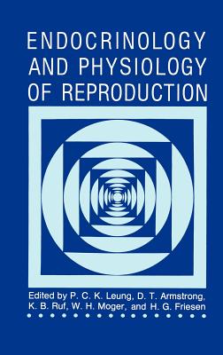 Endocrinology and Physiology of Reproduction - Leung, P C K, and Armstrong, D T, and Ruf, K B