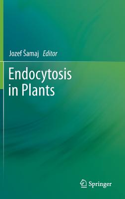 Endocytosis in Plants - Samaj, Jozef (Editor)
