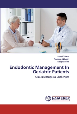 Endodontic Management In Geriatric Patients - Talwar, Sonali, and Mahajan, Pardeep, and Ghai, Deepika