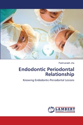 Endodontic Periodontal Relationship - Jha, Padmanabh