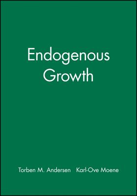 Endogenous Growth - Andersen, Torben M (Editor), and Moene, Karl-Ove (Editor)
