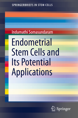 Endometrial Stem Cells and Its Potential Applications - Somasundaram, Indumathi