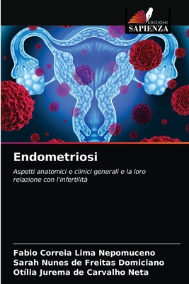 Endometriosi - Lima Nepomuceno, Fabio Correia, and Freitas Domiciano, Sarah Nunes de, and Carvalho Neta, Ot?lia Jurema de