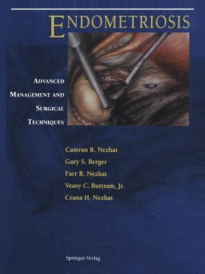 Endometriosis: Advanced Management and Surgical Techniques - Nezhat, Camran R (Editor), and Berger, Gary S, M.D. (Editor), and Barbieri, R L (Foreword by)