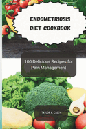Endometriosis Diet Cookbook: 100 Delicious Recipes for Pain Management