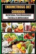 Endometriosis Diet Cookbook: Nutritional Pain Management For Health Improvement