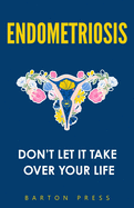 Endometriosis: Don't Let It Take Over Your Life
