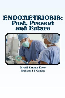 Endometriosis: Past, Present and Future - Kutty, Methil Kannan, and Osman, Muhamed T
