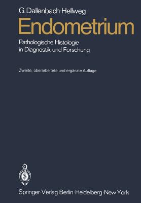 Endometrium: Pathologische Histologie in Diagnostik Und Forschung - Dallenbach-Hellweg, Gisela