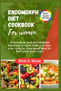 Endomorph diet cookbook For women: Nourishing and metabolism boosting recipes with a 21-day easy step by step meal plan to fuel your body type