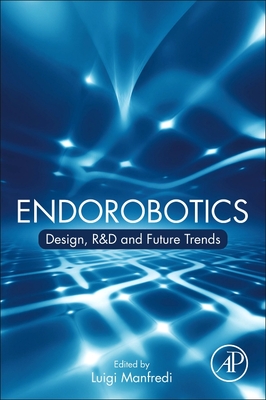 Endorobotics: Design, R&d and Future Trends - Manfredi, Luigi (Editor)