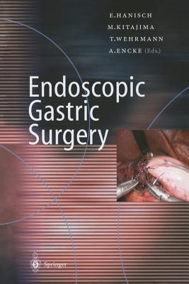 Endoscopic Gastric Surgery - Hanisch, E (Editor), and Kitajima, M (Editor), and Wehrmann, T (Editor)