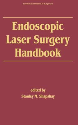Endoscopic Laser Surgery Handbook - Shapshay, S M