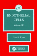 Endothelial Cells, Volume III - Ryan, Una S