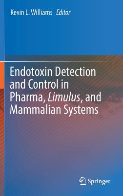 Endotoxin Detection and Control in Pharma, Limulus, and Mammalian Systems - Williams, Kevin L (Editor)