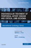 Endovascular Treatment of Peripheral Artery Disease and Critical Limb Ischemia, an Issue of Interventional Cardiology Clinics: Volume 6-2