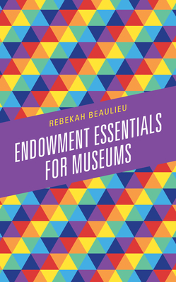 Endowment Essentials for Museums - Beaulieu, Rebekah