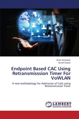 Endpoint Based CAC Using Retransmisssion Timer For VoWLAN - Saraswat Amar, and Gupta Kunal