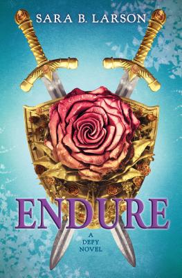 Endure (Defy Trilogy, Book 3): Volume 3 - Larson, Sara B