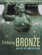 Enduring Bronze: Ancient Art, Modern Views
