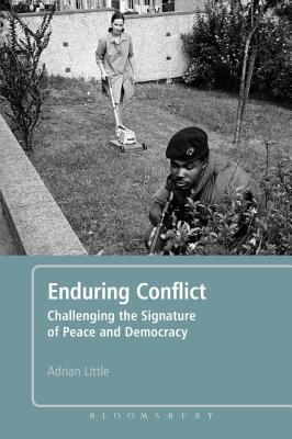 Enduring Conflict: Challenging the Signature of Peace and Democracy - Little, Adrian