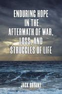 Enduring Hope in the Aftermath of War, Loss, and Struggles of Life