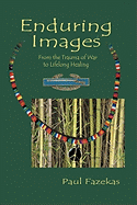 Enduring Images: From the Trauma of War to Lifelong Healing