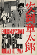 Enduring Postwar: Yasuoka Shotaro and Literary Memory in Japan