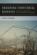 Enduring Territorial Disputes: Strategies of Bargaining, Coercive Diplomacy, & Settlement