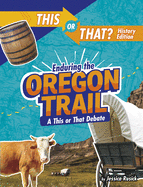 Enduring the Oregon Trail: A This or That Debate