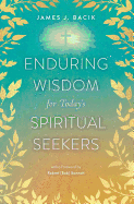 Enduring Wisdom for Today's Spiritual Seekers: 154 Provocative Questions for Everyday Life ]&#130 Insightful Guidance from the Gospels