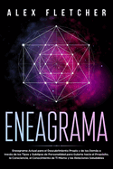 Eneagrama: Eneagrama Actual para el Descubrimiento Propio y de Los Dems a Trav?s de Los Tipos y Subtipos de Personalidad para Guiarte Hacia el Prop?sito, la Consciencia, el Conocimiento de Ti Mismo y Las Relaciones Saludables