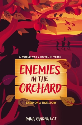 Enemies in the Orchard: A World War 2 Novel in Verse - VanderLugt, Dana