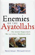 Enemies of the Ayatollahs: The Iranian Opposition's War on Islamic Fundamentalism - Mohaddessin, Mohammad, and Savadkouhi, Farid (Translated by)