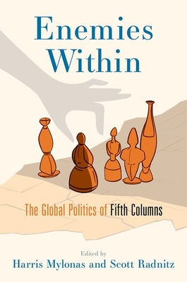 Enemies Within: The Global Politics of Fifth Columns - Mylonas, Harris, and Radnitz, Scott