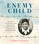 Enemy Child: The Story of Norman Mineta, a Boy Imprisoned in a Japanese American Internment Camp During World War II /]Candrea Warren