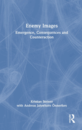 Enemy Images: Emergence, Consequences and Counteraction