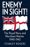 Enemy in Sight!: The Royal Navy and Merchant Marine, 1940-1942