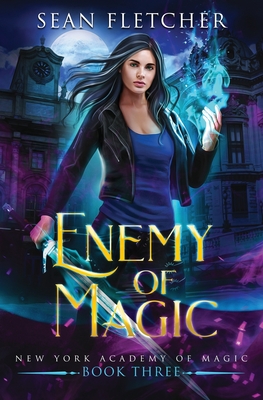 Enemy of Magic (New York Academy of Magic Book 3) - Fletcher, Sean