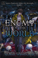 Enemy of the World (Main Character hides his Strength Book 1)