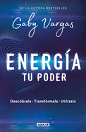Energ?a: Tu Poder: Descbrela, Transformarla, Util?zala / Energy: Your Power: Discover It, Transform It, Use It