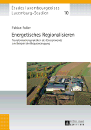 Energetisches Regionalisieren: Transformationspraktiken der Energiewende am Beispiel der Biogaserzeugung