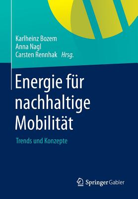Energie Fur Nachhaltige Mobilitat: Trends Und Konzepte - Bozem, Karlheinz (Editor), and Nagl, Anna (Editor), and Rennhak, Carsten (Editor)