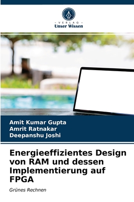 Energieeffizientes Design von RAM und dessen Implementierung auf FPGA - Gupta, Amit Kumar, and Ratnakar, Amrit, and Joshi, Deepanshu