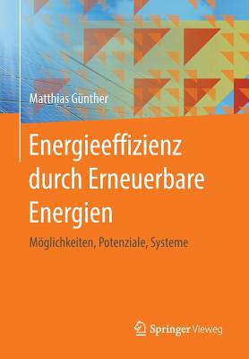 Energieeffizienz Durch Erneuerbare Energien: Moglichkeiten, Potenziale, Systeme - G?nther, Matthias