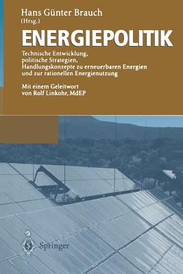 Energiepolitik: Technische Entwicklung, Politische Strategien, Handlungskonzepte Zu Erneuerbaren Energien Und Zur Rationellen Energienutzung - Brauch, Hans G?nter (Editor), and Linkohr, R (Foreword by)