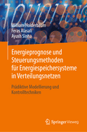 Energieprognose und Steuerungsmethoden fr Energiespeichersysteme in Verteilungsnetzen: Prdiktive Modellierung und Kontrolltechniken
